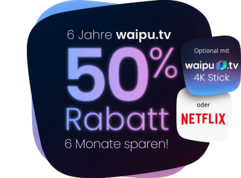 50% Rabatt! waipu.tv feiert 6. Geburtstag