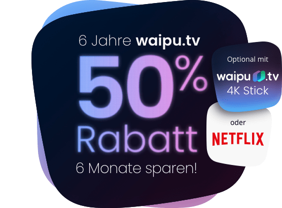 50% Rabatt! waipu.tv feiert 6. Geburtstag