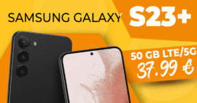 Samsung Galaxy S23+ (S23Plus) für einmalig 222 Euro mit 50GB LTE5G nur 37,99 Euro monatlich - kein Anschlusspreis