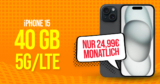 Apple iPhone 15 für einmalig 99.99 Euro mit 40GB 5G/LTE nur 24.99 Euro monatlich – kein Anschlusspreis
